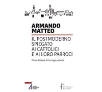 Il postmoderno spiegato ai cattolici e ai loro parroci. Prima lezione di teologia urbana