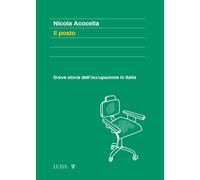 IL POSTO . BREVE STORIA DELL'OCCUPAZIONE IN ITALIA - ACOCELLA NICOLA - LUISS