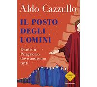 Il posto degli uomini. Dante in Purgatorio dove andremo tutti