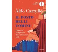 Il posto degli uomini. Dante in Purgatorio dove andremo tutti