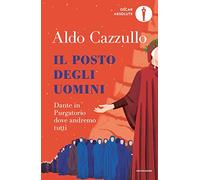 Il posto degli uomini. Dante in Purgatorio dove andremo tutti