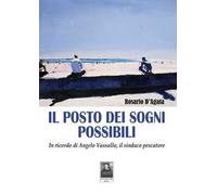 Il posto dei sogni possibili. In ricordo di Angelo Vassallo, il sindaco pescatore