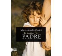 Il posto del padre di Maria Amalia Orsini, 2016, Lettere Animate Editore