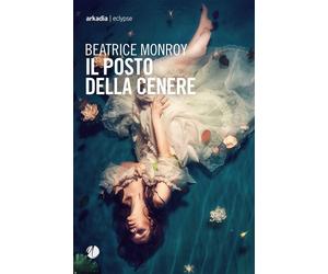 Il posto della cenere - Monroy Beatrice