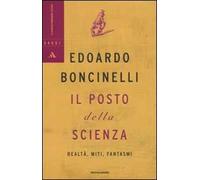 Il posto della scienza. Realtà, miti, fantasmi