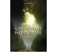 Il posto delle pallide nebbie di Loris Vercelli (Youcanprint, 2018)