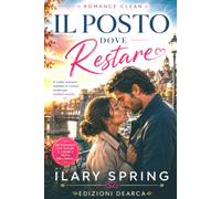 Il posto dove restare: UN ROMANCE CLEAN INTENSO, ROMANTICO E A LIETO FINE