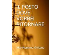 IL POSTO DOVE VORREI RITORNARE