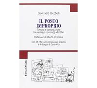 Il posto improprio. Turismo e comunicazione tra paesaggi e passaggi identitari. Con 16 riflessioni di Giovanni Scipioni e 9 disegni di Carlo Vita