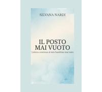 Il posto mai vuoto: Lettera continua al mio bambino mai nato