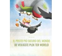 Il posto più sicuro del mondo/De veiligste plek ter wereld: Libro illustrato per bambini: italiano-olandese (Edizione bilingue)