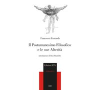 Il postumanesimo filosofico e le sue alterità - Ferrando Francesca