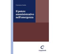 Il potere amministrativo nell'emergenza - Scalia Francesco
