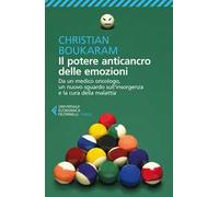Il potere anticancro delle emozioni. Da un medico oncologo, un nuovo sguardo sull'insorgenza e la cura della malattia