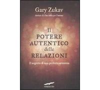 Il potere autentico delle relazioni. Il segreto di una perfetta armonia