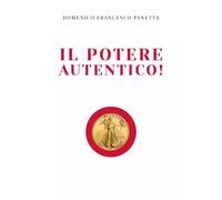 Il potere autentico - Il potere autentico - Domenico Francesco Panetta
