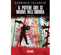 Libri Gabriele Talarico - Il Potere Che Si Muove Nell'ombra