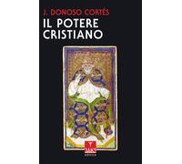 Il potere cristiano - Donoso Cortés Juan