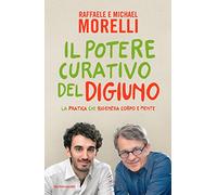 Libri Raffaele Morelli / Michael Morelli - Il Potere Curativo Del Digiuno. La Pr
