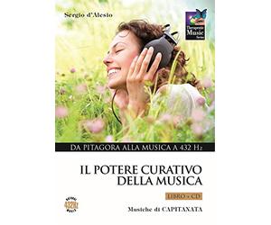 Il potere curativo della musica. Con CD Audio. Da Pitagora alla musica a 432 Hz (Vol. 1)