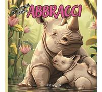Il Potere degli Abbracci. Ediz. illustrata: Coccole tra Animali