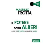 Il potere degli alberi. Come la fotosintesi migliora il pianeta