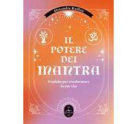 Il potere dei mantra. Pratiche per trasformare la tua vita