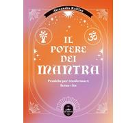 Il potere dei mantra. Pratiche per trasformare la tua vita