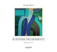 Il potere dei momenti. Pensieri in corso - [Phasar Edizioni]