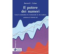 Il potere dei numeri. Come la matematica ha rivoluzionato la vita moderna