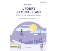 Il potere dei piccoli passi. Ottieni di più facendo di meno