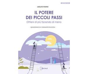 Il potere dei piccoli passi. Ottieni di più facendo di meno