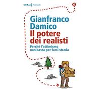 Il potere dei realisti. Perché l' ottimismo non basta per farsi strada
