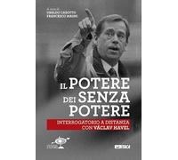 Il Potere dei senza potere. Interrogatorio a distanza con Václav Havel
