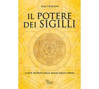 Il potere dei sigilli. L'arte segreta della magia delle forme