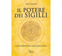 Il potere dei sigilli. L'arte segreta della magia delle forme
