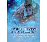Il potere dei sogni e la dermoriflessologia. Una guida per trovare nei sogni soluzioni creative alle questioni che ci stanno a cuore