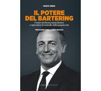 Il Potere del Bartering: Creare ricchezza senza denaro e riprendere il controllo della propria vita
