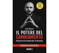 Il potere del cambiamento. Prepara la tua mente per il successo
