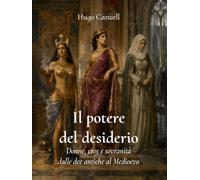 Il potere del desiderio: Donne, eros e sovranità dalle dee antiche al Medioevo