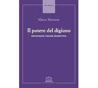 Il potere del digiuno. Prevenzione, terapie, prospettive