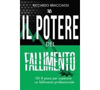 Il potere del fallimento. Gli 8 passi per superare un fallimento professionale