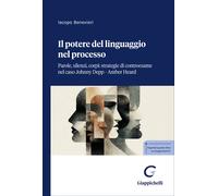 Il potere del linguaggio nel processo. Parole, silenzi, corpi: strategie d...
