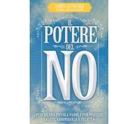 Il potere del no. Perché una piccola parola può portare salute, abbondanza e felicità
