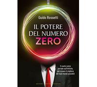 Il potere del numero zero. Il vuoto come portale sull’infinito, per creare il migliore dei tuoi mondi possibili