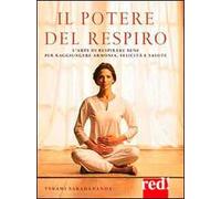 Il potere del respiro. L'arte di respirare bene per raggiungere armonia, felicità e salute