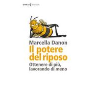 Il potere del riposo. Ottenere di più, lavorando di meno