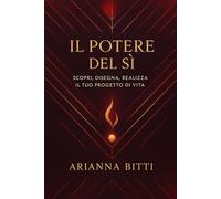 IL POTERE DEL SI: Scopri, Disegna e Realizza Il Tuo Progetto di Vita - Volume 1