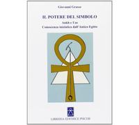 Il potere del simbolo. Ankh e Uas. Conoscenza iniziatica dell'antico Egitto