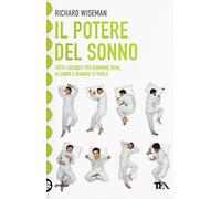 Il potere del sonno. Dalle nuove frontiere della scienza tutti i segreti per dormire meglio e rivoluzionare la vita notte dopo notte